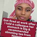 I got fired in UK for telling my colleague her stomach was big and offering her slimming tea – Nigerian Lady
